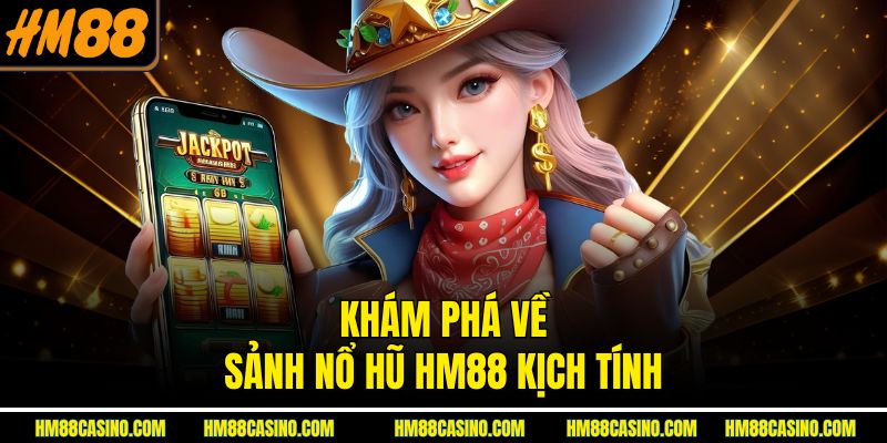 Khám phá về sảnh nổ hũ HM88 kịch tính Khám phá về sảnh nổ hũ HM88 kịch tính